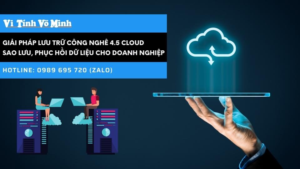 Giải pháp lưu trữ công nghê 4.5 Cloud  sao lưu, phục hồi  dữ liệu cho doanh nghiệp